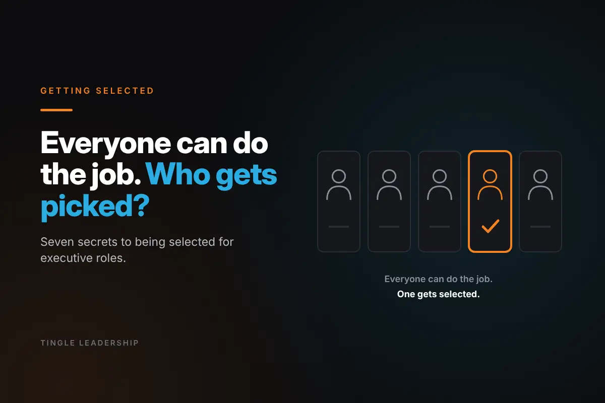 Getting Selected: Everyone can do the job. Who gets picked? Tingle Leadership blog graphic.